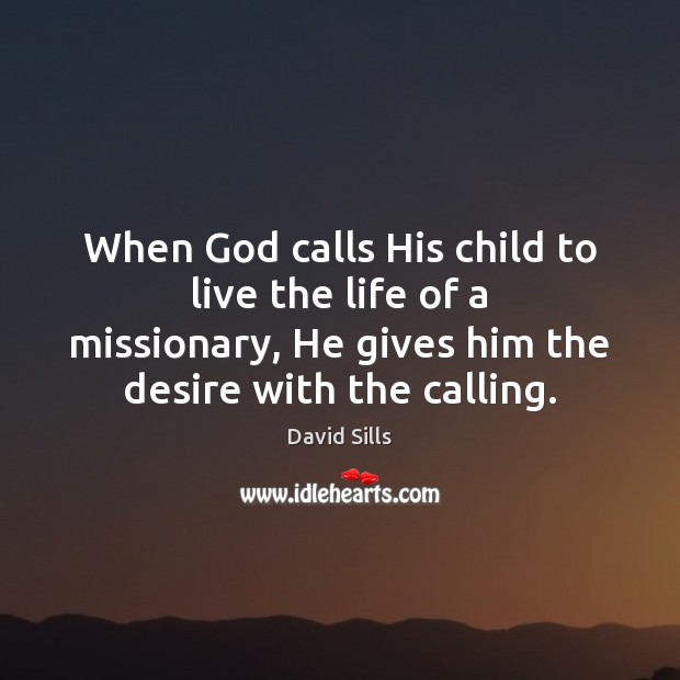 When God calls His child to live the life of a missionary, David Sills Picture Quote