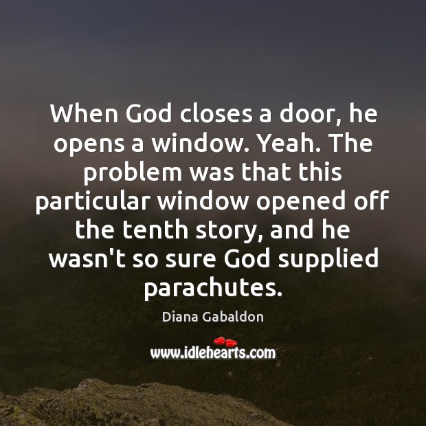 When God closes a door, he opens a window. Yeah. The problem Image