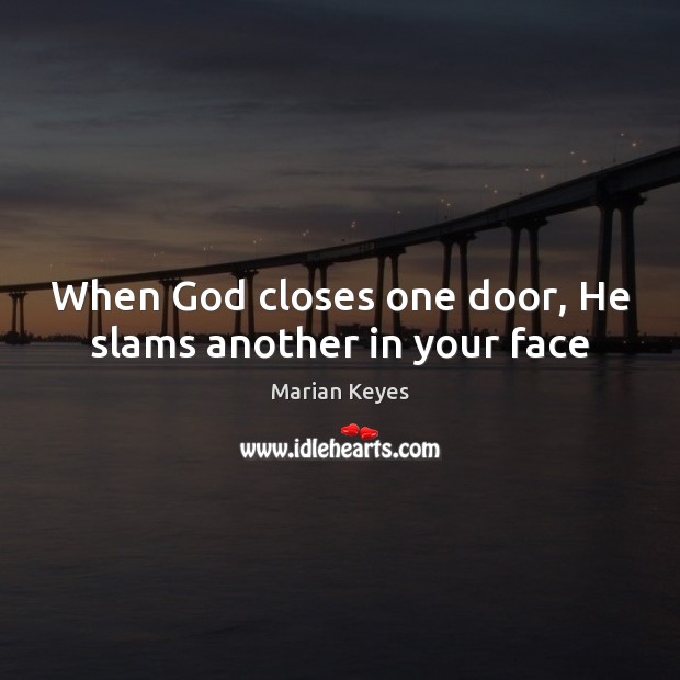 When God closes one door, He slams another in your face Image
