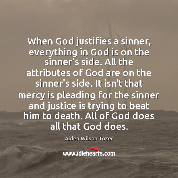 When God justifies a sinner, everything in God is on the sinner’s 