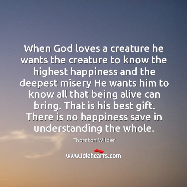 When God loves a creature he wants the creature to know the highest happiness and Image
