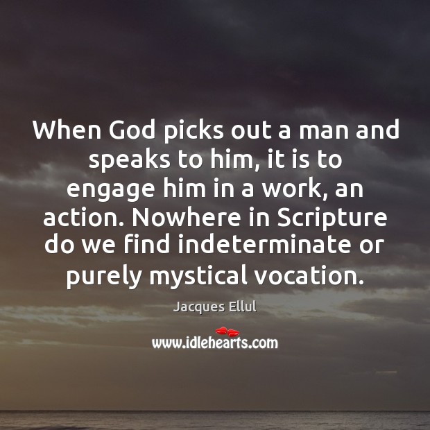 When God picks out a man and speaks to him, it is Jacques Ellul Picture Quote