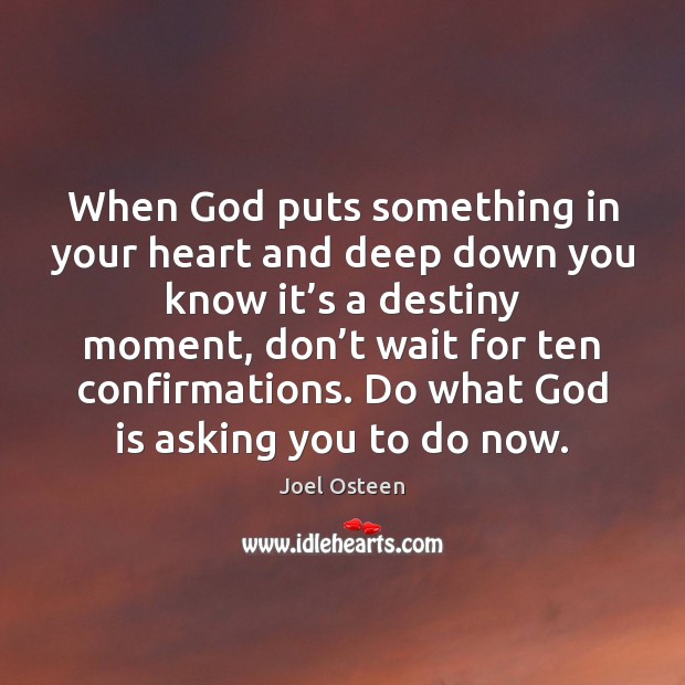 When God puts something in your heart and deep down you know Joel Osteen Picture Quote