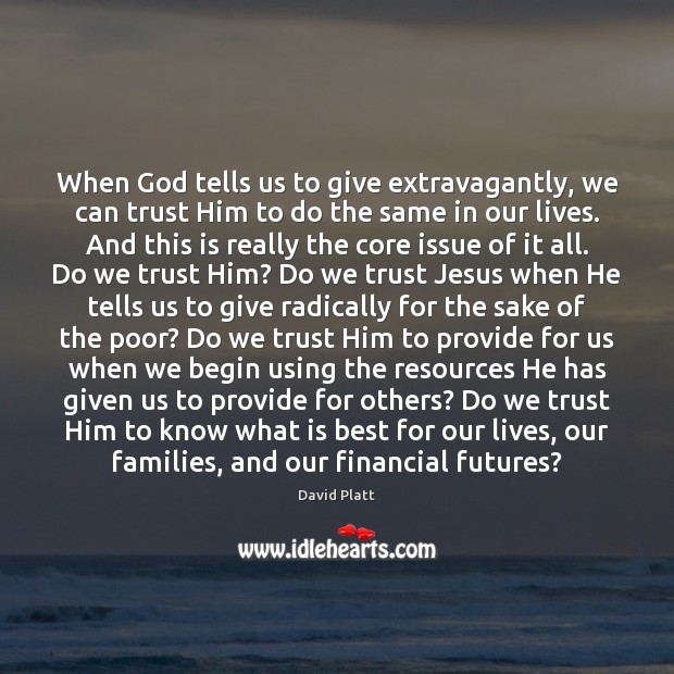 When God tells us to give extravagantly, we can trust Him to David Platt Picture Quote