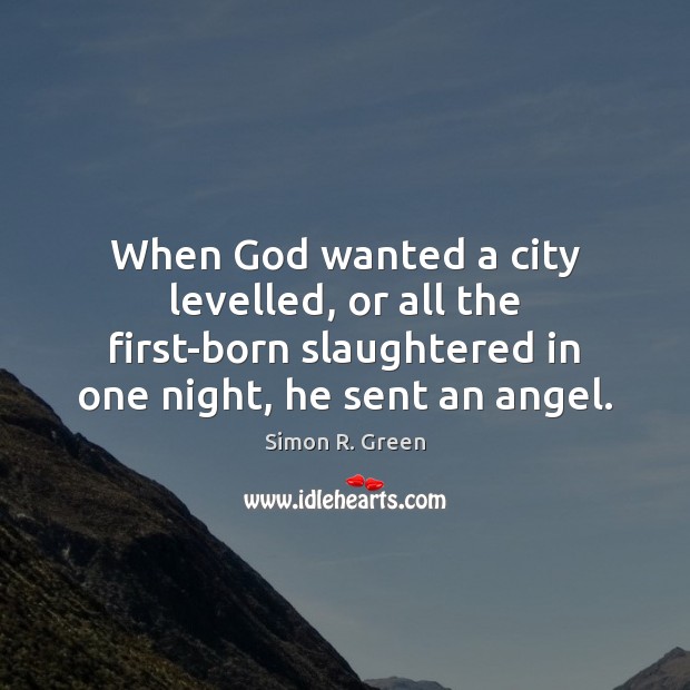 When God wanted a city levelled, or all the first-born slaughtered in Simon R. Green Picture Quote