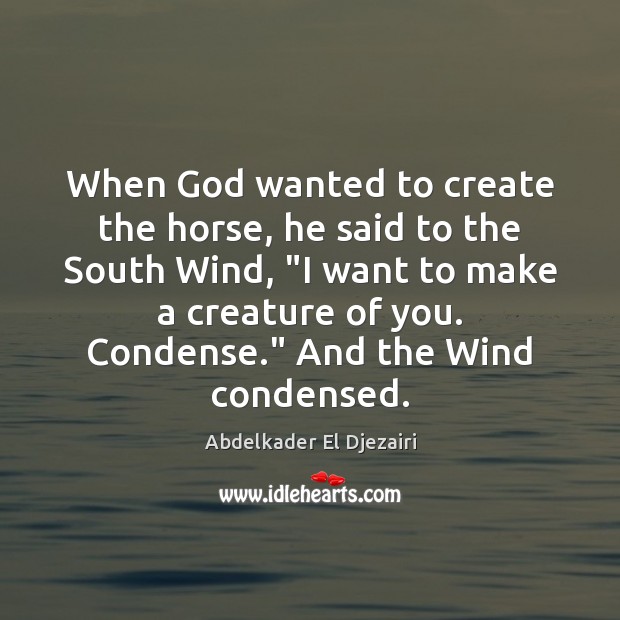 When God wanted to create the horse, he said to the South Image