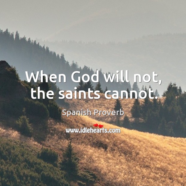 When God will not, the saints cannot. Image