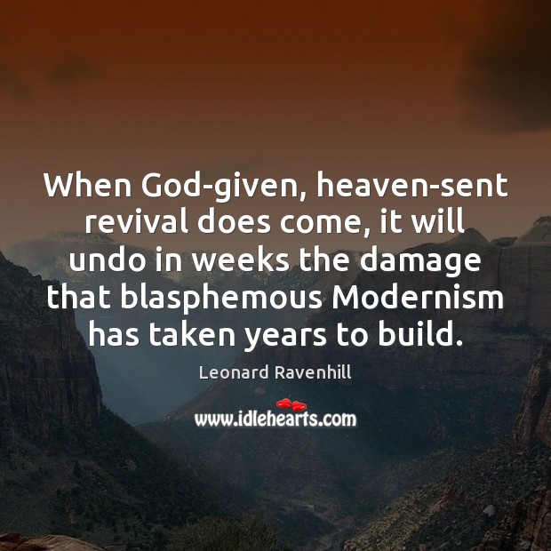 When God-given, heaven-sent revival does come, it will undo in weeks the Leonard Ravenhill Picture Quote