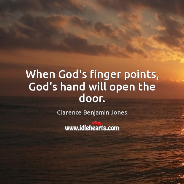 When God’s finger points, God’s hand will open the door. Image