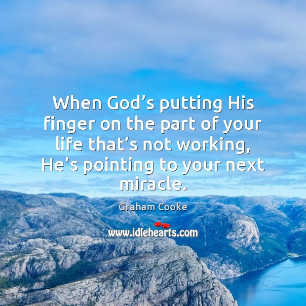 When God’s putting His finger on the part of your life Graham Cooke Picture Quote