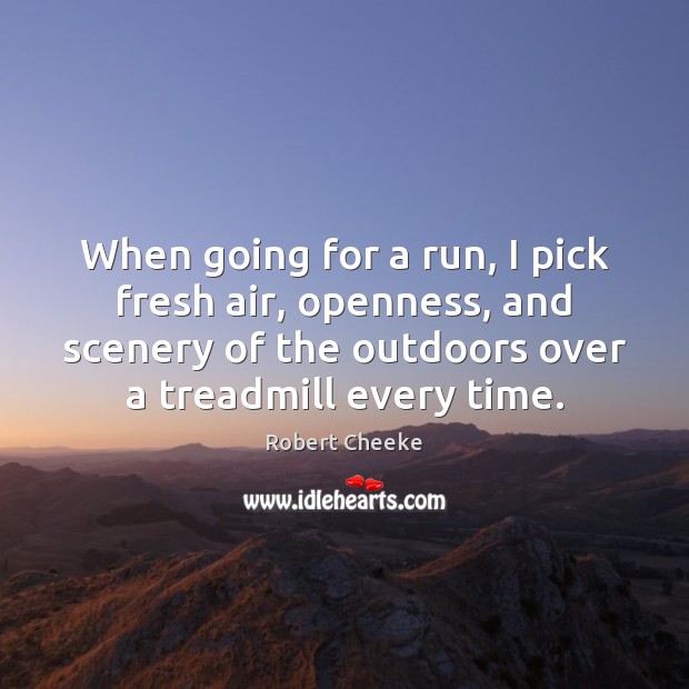 When going for a run, I pick fresh air, openness, and scenery Robert Cheeke Picture Quote