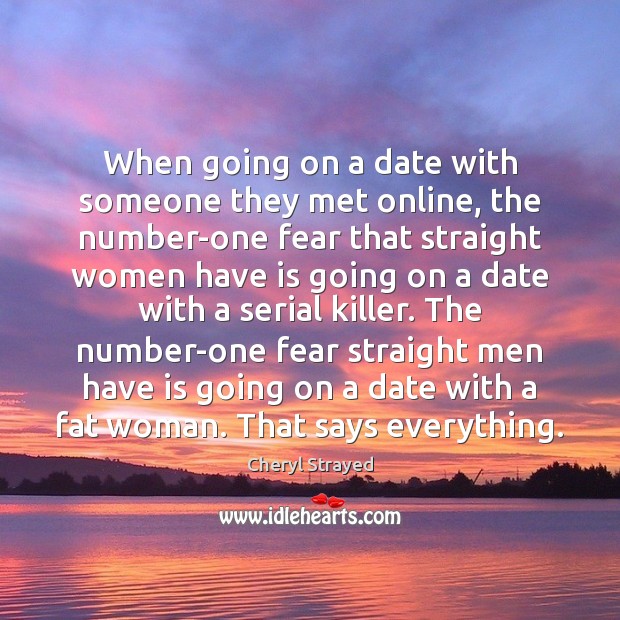 When going on a date with someone they met online, the number-one Cheryl Strayed Picture Quote