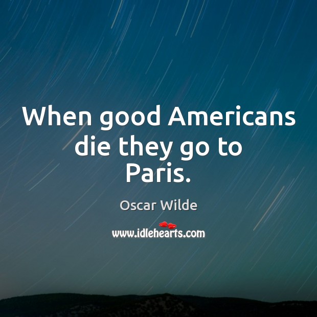 When good Americans die they go to Paris. Image