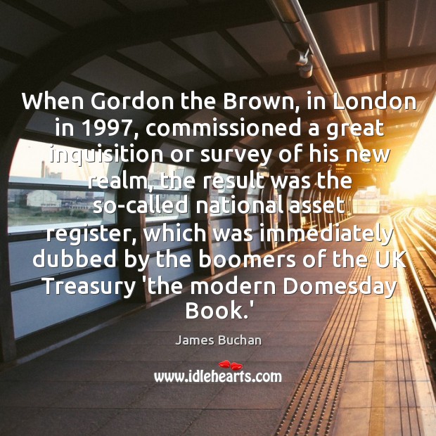 When Gordon the Brown, in London in 1997, commissioned a great inquisition or Image