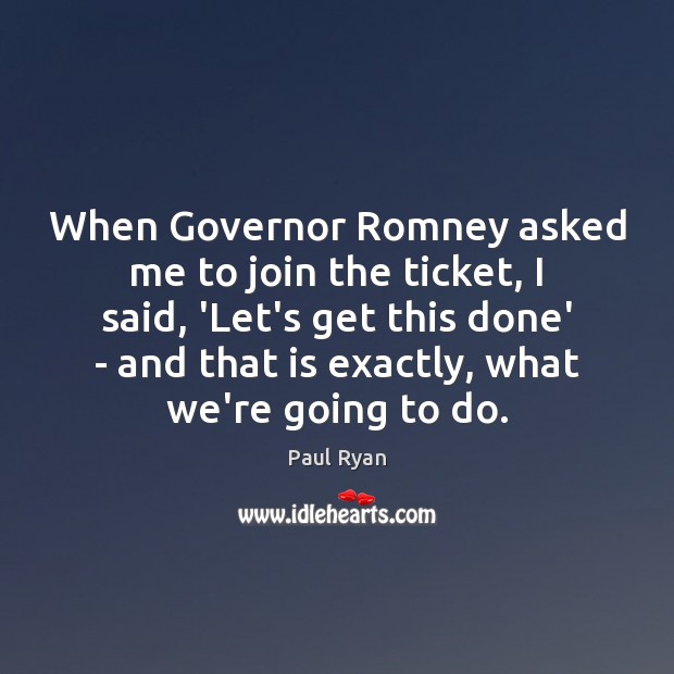 When Governor Romney asked me to join the ticket, I said, ‘Let’s Paul Ryan Picture Quote