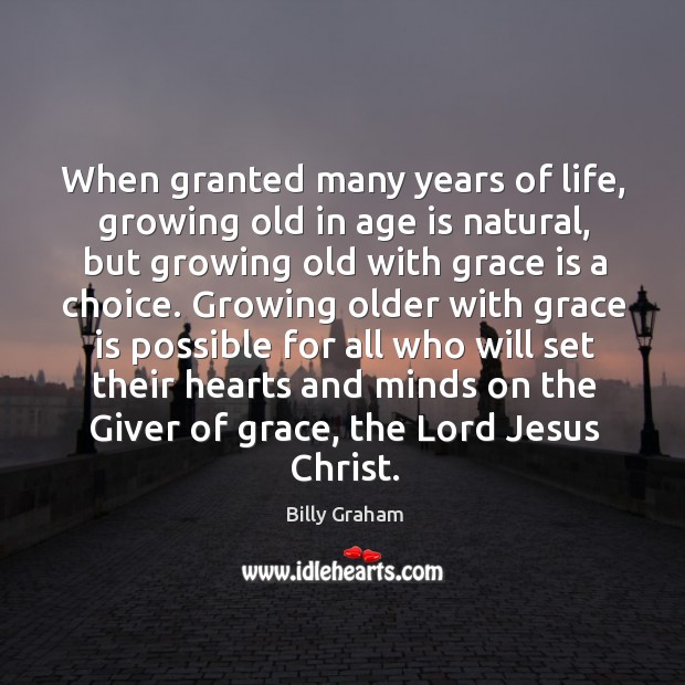 When granted many years of life, growing old in age is natural, Age Quotes Image