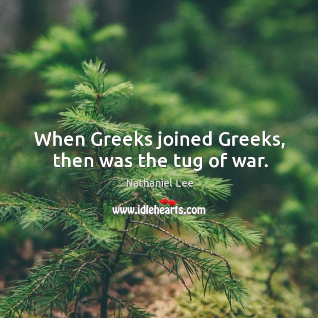 When greeks joined greeks, then was the tug of war. Image