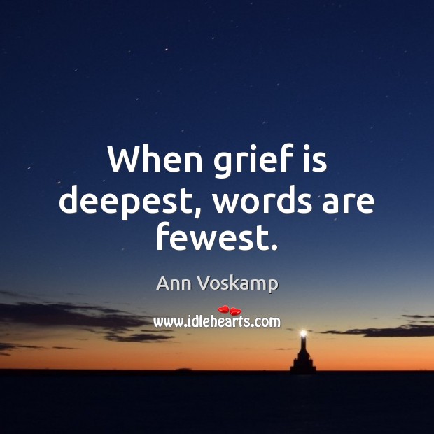 When grief is deepest, words are fewest. Ann Voskamp Picture Quote