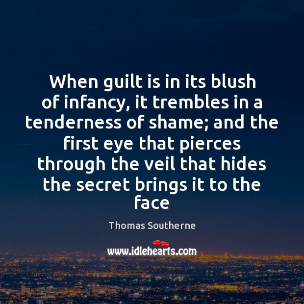 When guilt is in its blush of infancy, it trembles in a Thomas Southerne Picture Quote