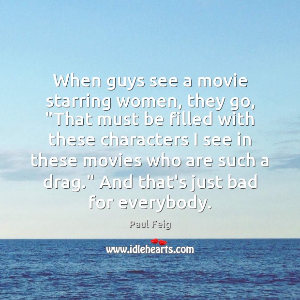 When guys see a movie starring women, they go, “That must be Paul Feig Picture Quote