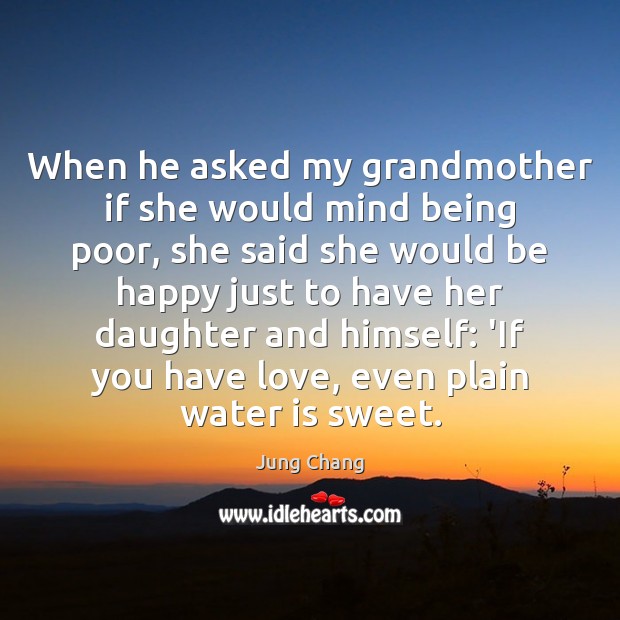 When he asked my grandmother if she would mind being poor, she Jung Chang Picture Quote