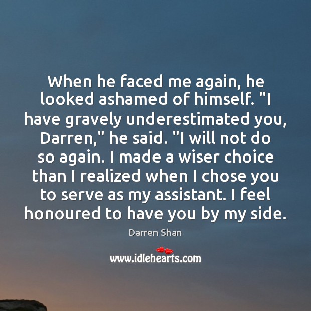 When he faced me again, he looked ashamed of himself. “I have Darren Shan Picture Quote