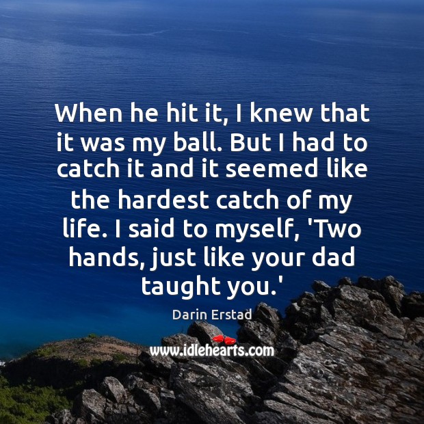 When he hit it, I knew that it was my ball. But Darin Erstad Picture Quote
