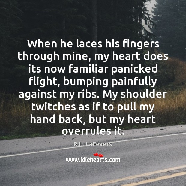 When he laces his fingers through mine, my heart does its now R.L. LaFevers Picture Quote