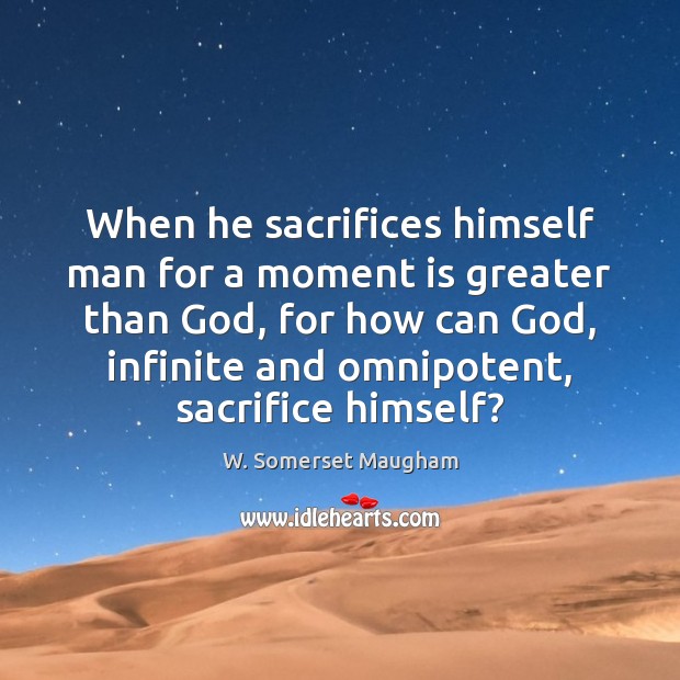 When he sacrifices himself man for a moment is greater than God, Image