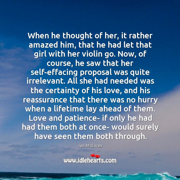 When he thought of her, it rather amazed him, that he had Ian McEwan Picture Quote
