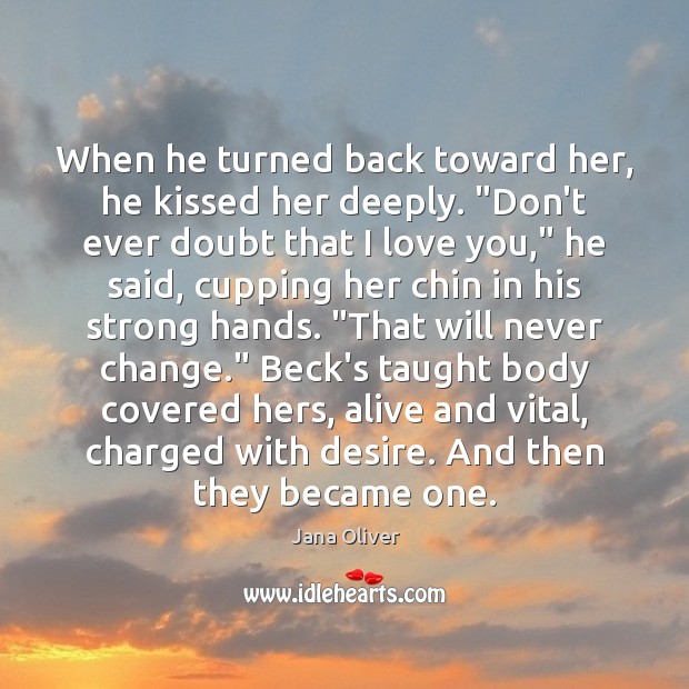 When he turned back toward her, he kissed her deeply. “Don’t ever Jana Oliver Picture Quote
