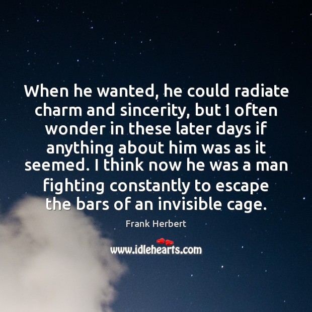 When he wanted, he could radiate charm and sincerity, but I often Frank Herbert Picture Quote