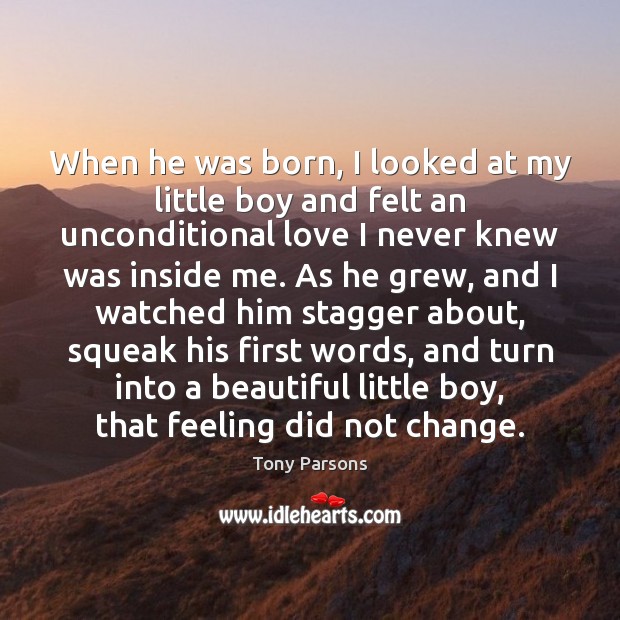 When he was born, I looked at my little boy and felt Unconditional Love Quotes Image