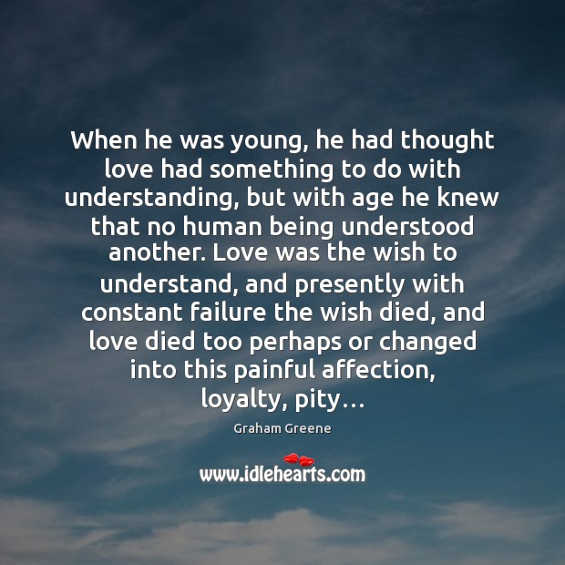 When he was young, he had thought love had something to do Understanding Quotes Image
