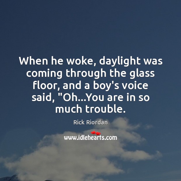 When he woke, daylight was coming through the glass floor, and a Image