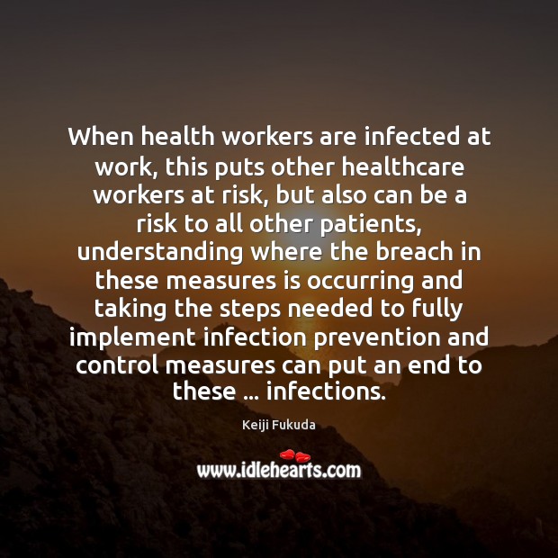 When health workers are infected at work, this puts other healthcare workers Understanding Quotes Image