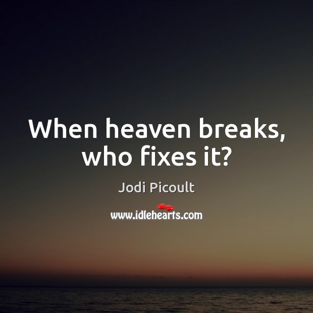 When heaven breaks, who fixes it? Image