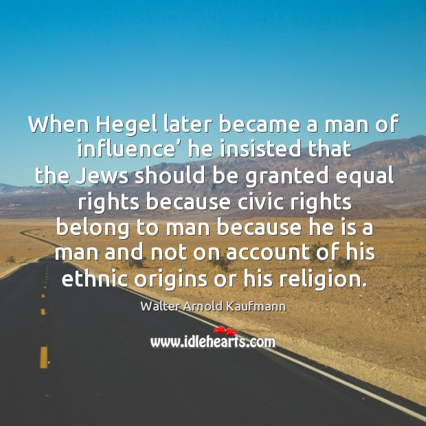 When hegel later became a man of influence’ he insisted that the jews Image