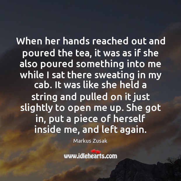 When her hands reached out and poured the tea, it was as Markus Zusak Picture Quote