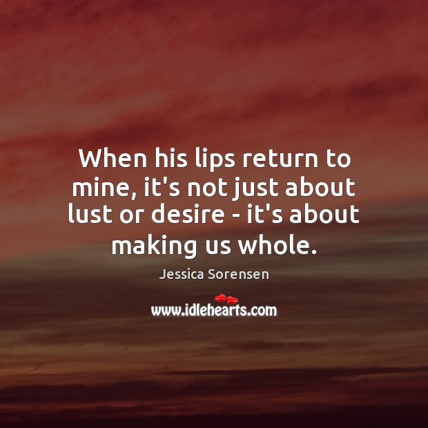 When his lips return to mine, it’s not just about lust or Jessica Sorensen Picture Quote