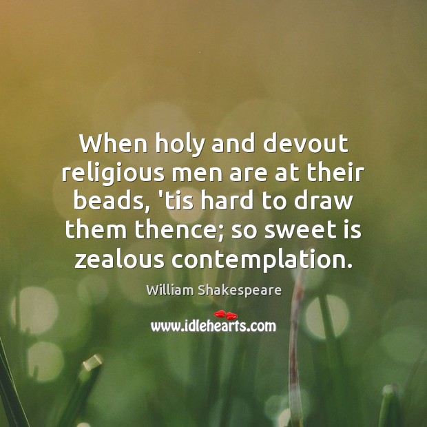 When holy and devout religious men are at their beads, ’tis hard William Shakespeare Picture Quote