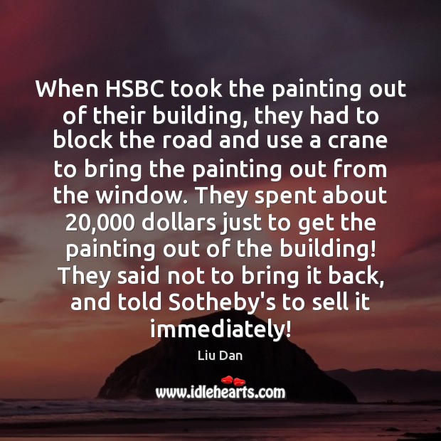 When HSBC took the painting out of their building, they had to Liu Dan Picture Quote