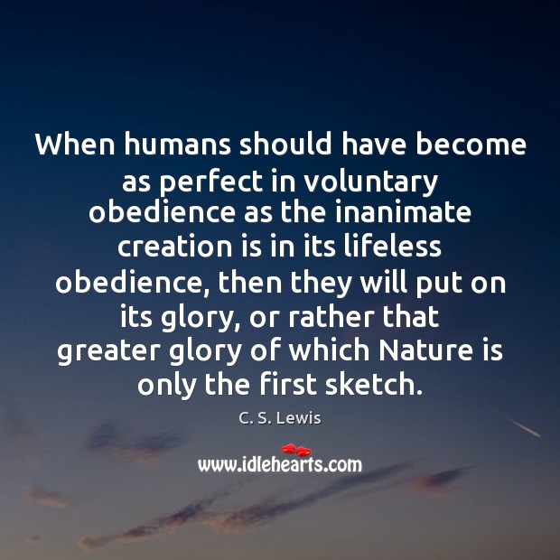 When humans should have become as perfect in voluntary obedience as the C. S. Lewis Picture Quote