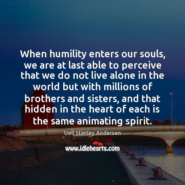 When humility enters our souls, we are at last able to perceive Uell Stanley Andersen Picture Quote