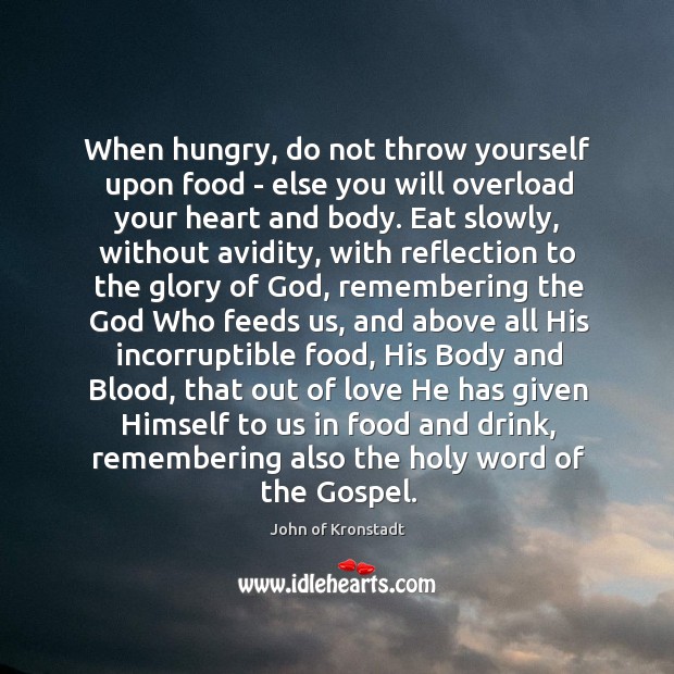 When hungry, do not throw yourself upon food – else you will John of Kronstadt Picture Quote