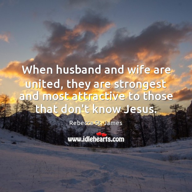 When husband and wife are united, they are strongest and most attractive Rebecca St. James Picture Quote