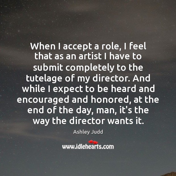 When I accept a role, I feel that as an artist I Ashley Judd Picture Quote
