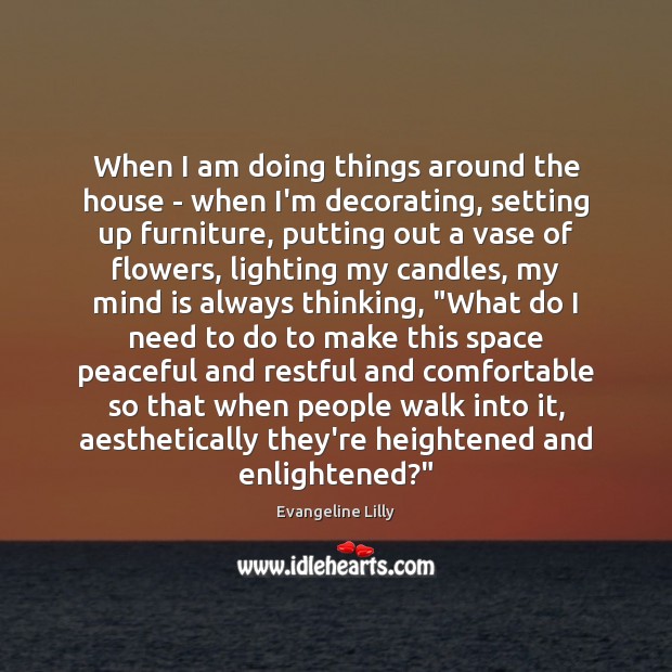 When I am doing things around the house – when I’m decorating, Image