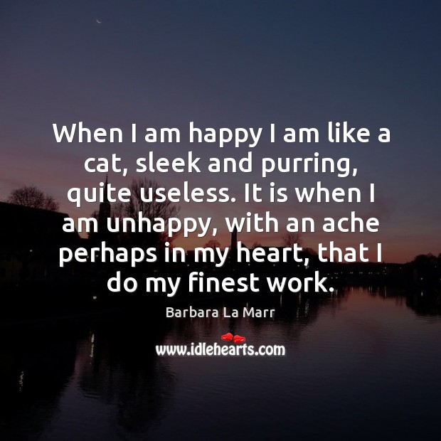 When I am happy I am like a cat, sleek and purring, Barbara La Marr Picture Quote