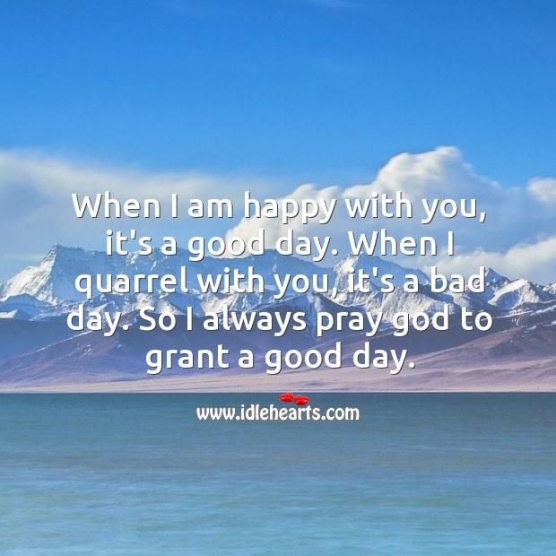 When I am happy with you, it’s a good day. Good Day Quotes Image